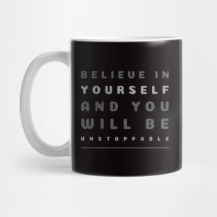 Believe in yourself and you will be unstoppable Motivational Mug